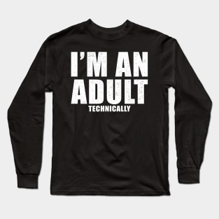 I'm An Adult Technically Gift Long Sleeve T-Shirt